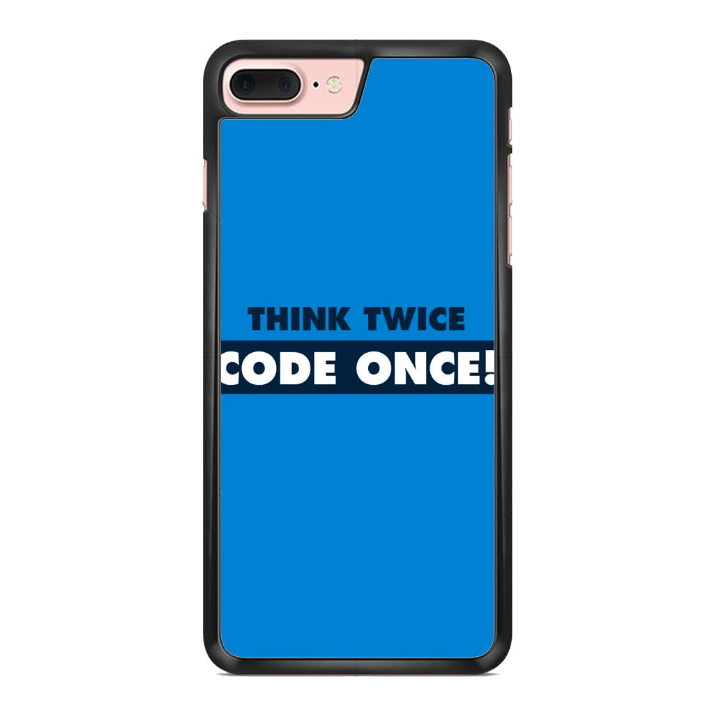 Think Twice Code Once iPhone 7 Plus Case