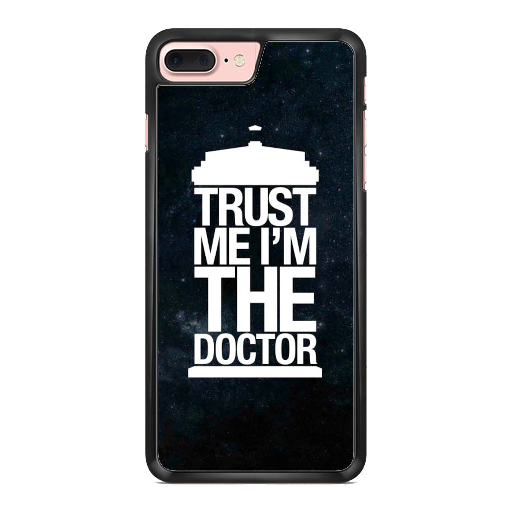 Trust Me I Am Doctor iPhone 7 Plus Case