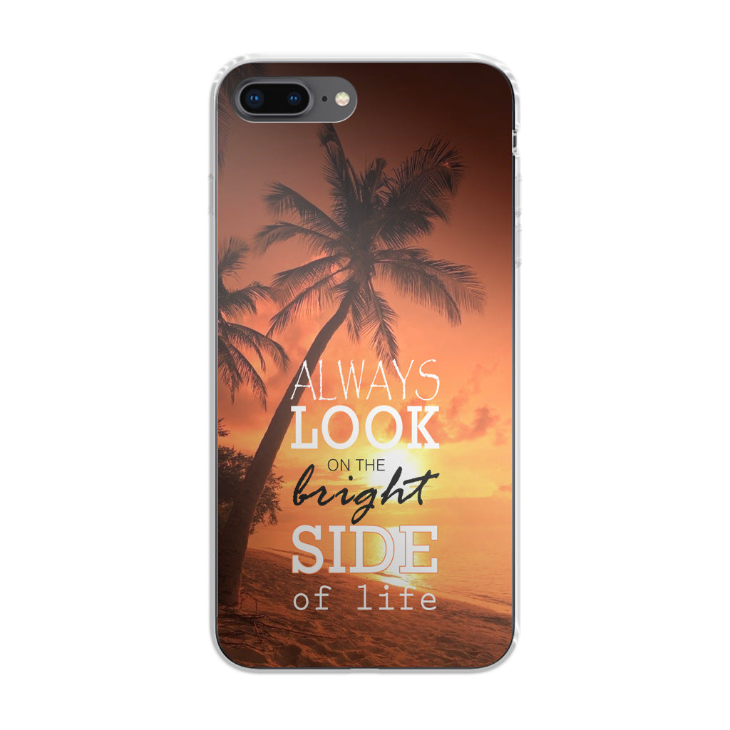 Always Look Bright Side of Life iPhone 8 Plus Case