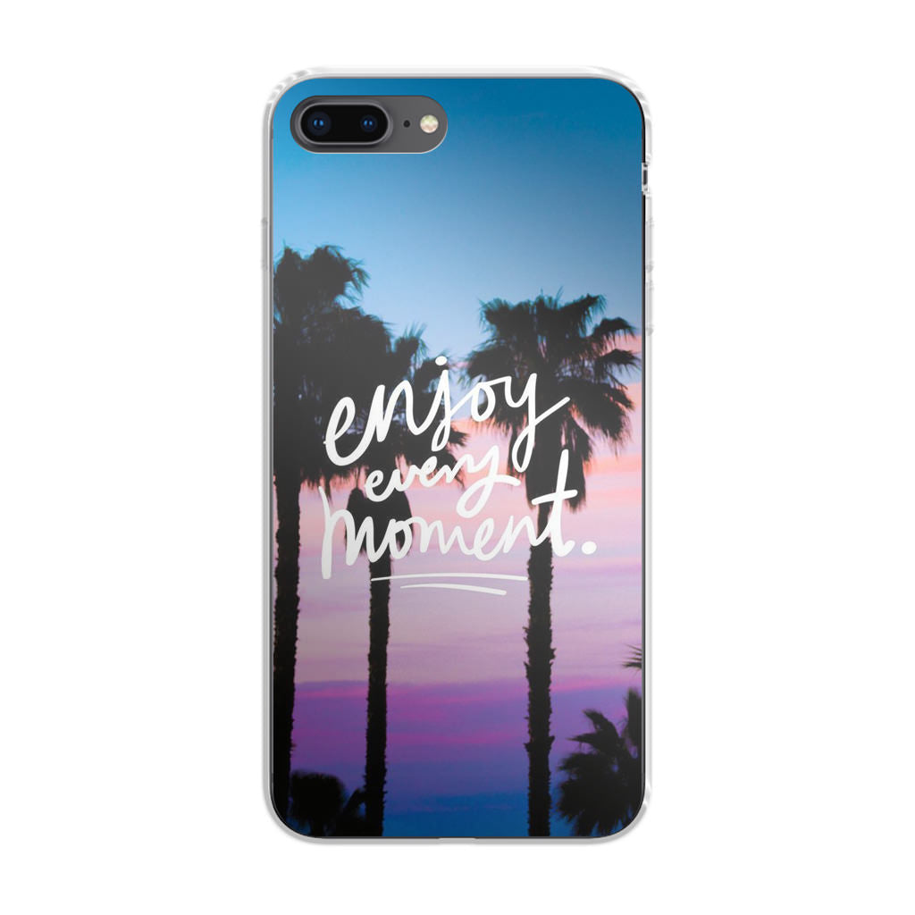 Enjoy Every Moment iPhone 8 Plus Case