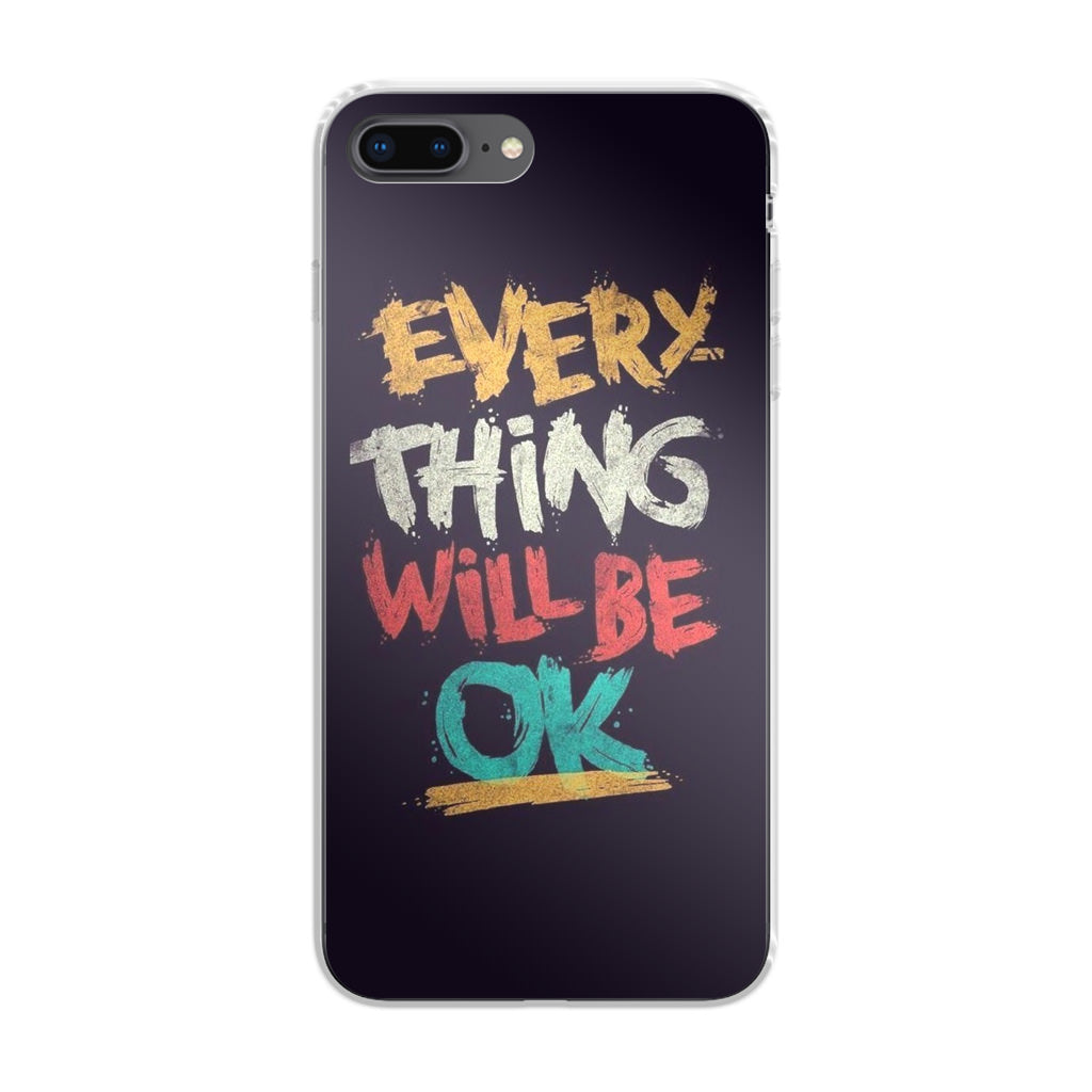 Everything Will Be Ok iPhone 7 Plus Case