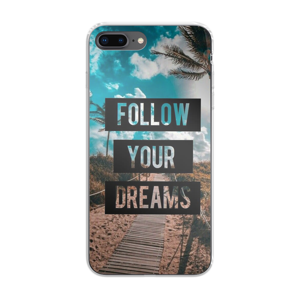 Follow Your Dream iPhone 8 Plus Case