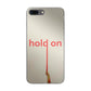 Hold On iPhone 8 Plus Case