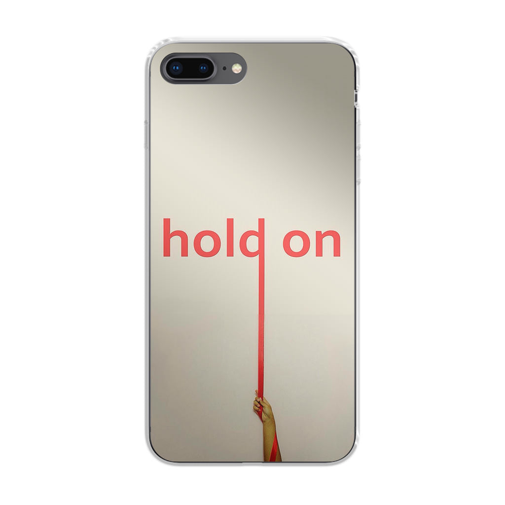 Hold On iPhone 8 Plus Case