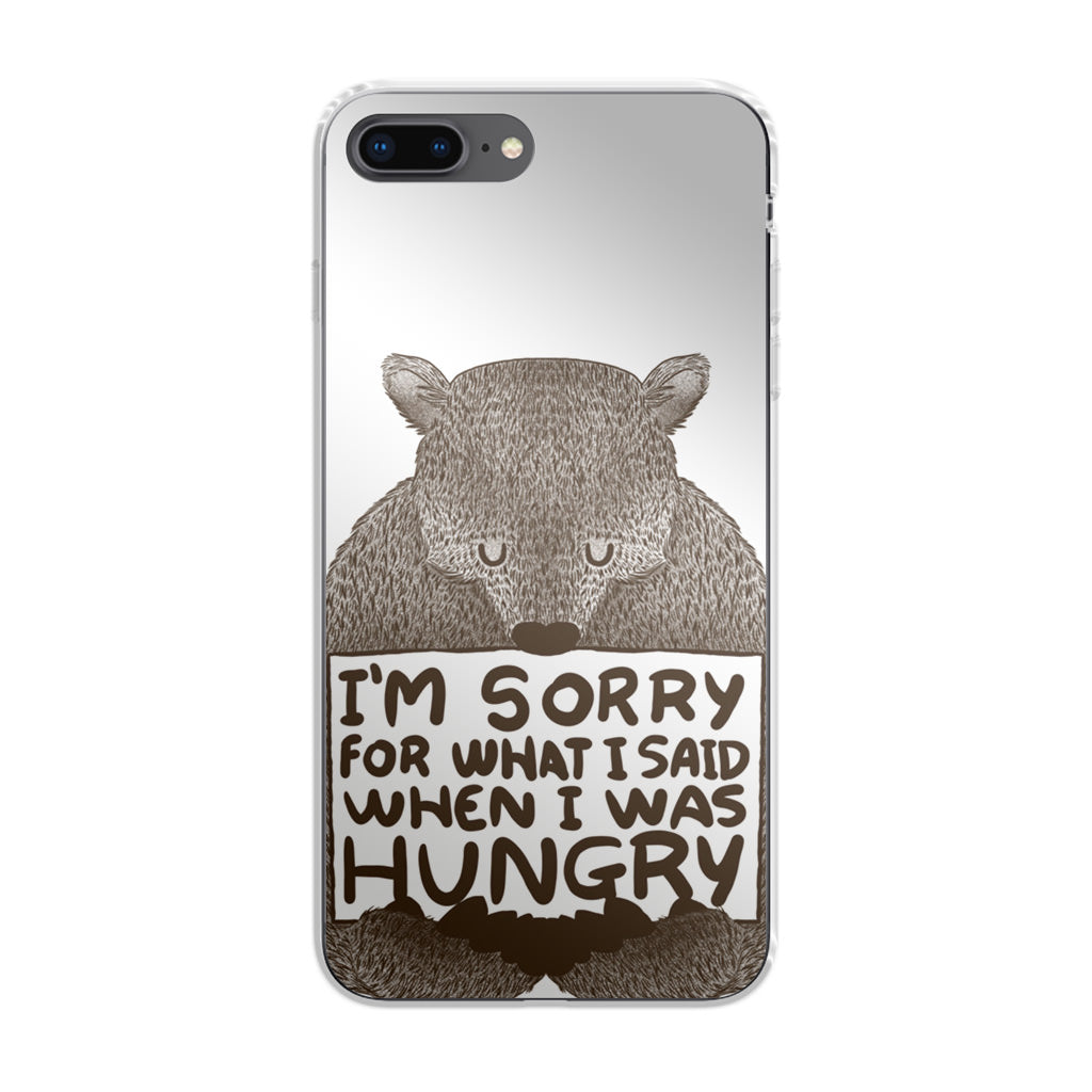 I'm Sorry For What I Said When I Was Hungry iPhone 8 Plus Case