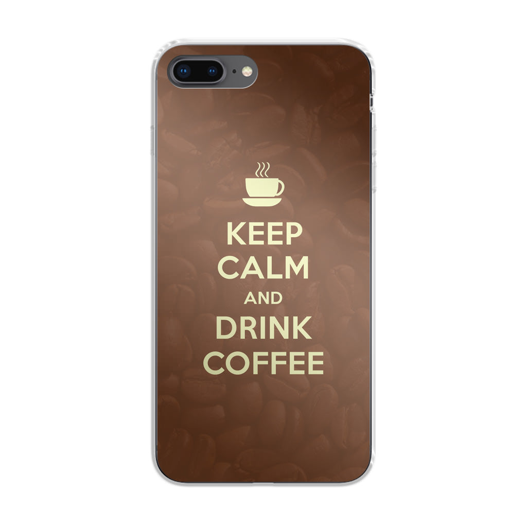 Keep Calm and Drink Coffee iPhone 7 Plus Case