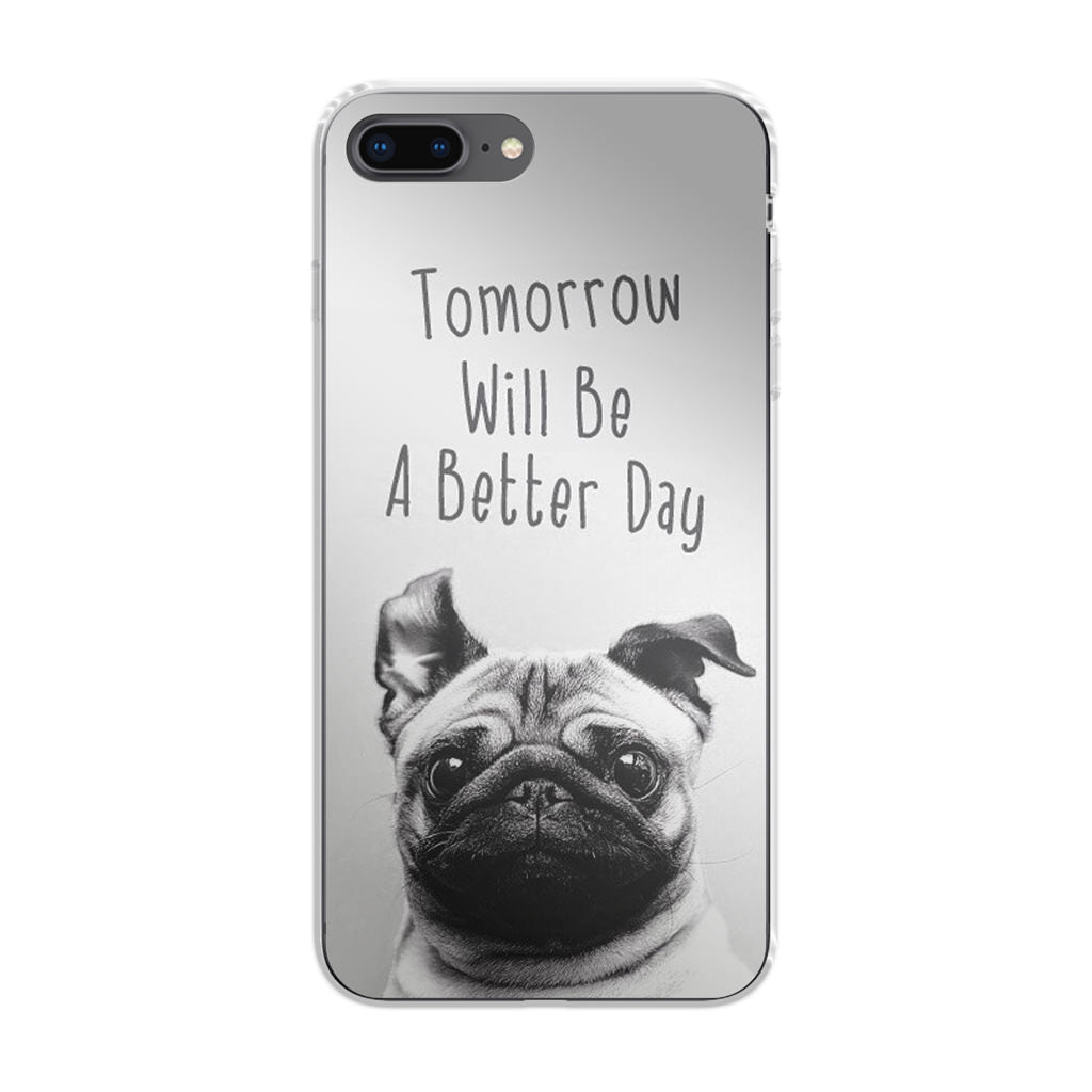 Tomorrow Will Be A Better Day iPhone 8 Plus Case