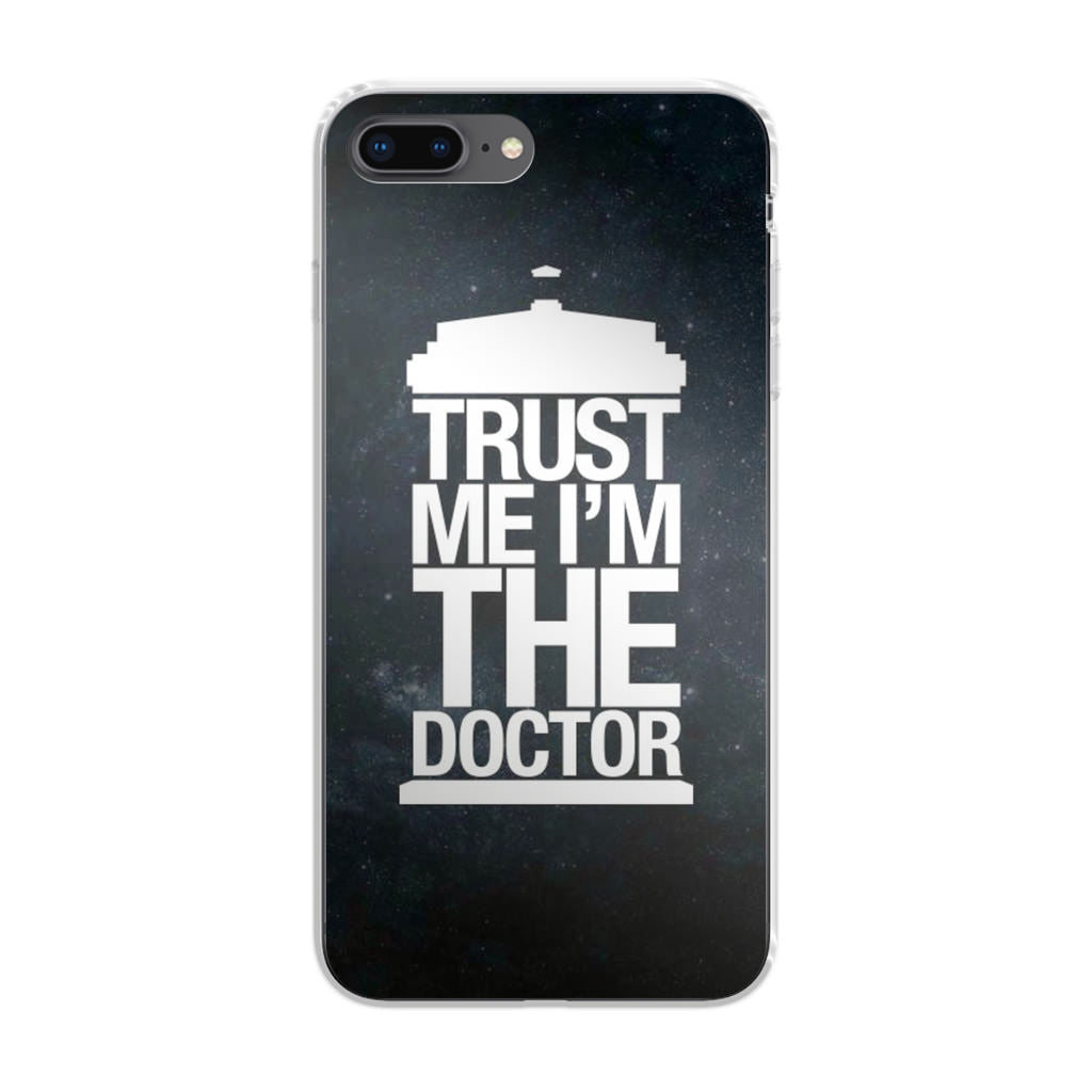 Trust Me I Am Doctor iPhone 8 Plus Case