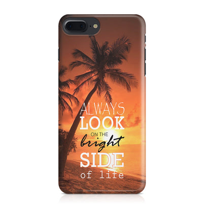 Always Look Bright Side of Life iPhone 7 Plus Case