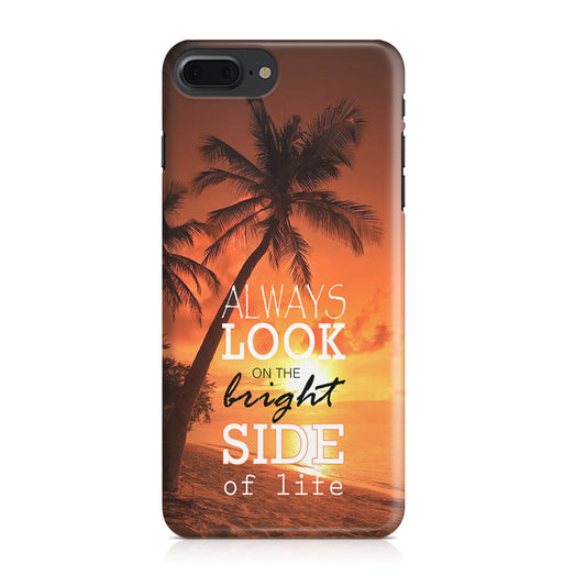 Always Look Bright Side of Life iPhone 7 Plus Case