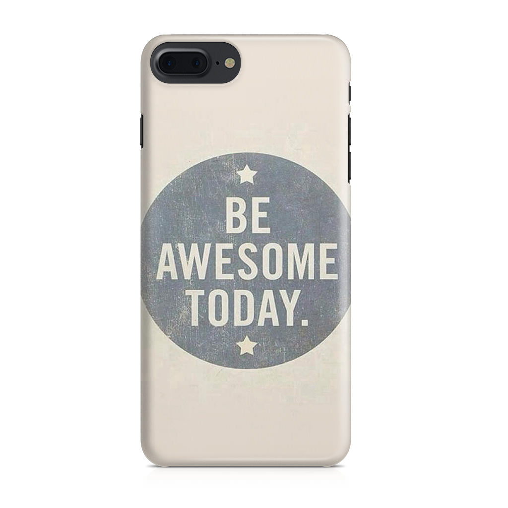 Be Awesome Today Quotes iPhone 7 Plus Case
