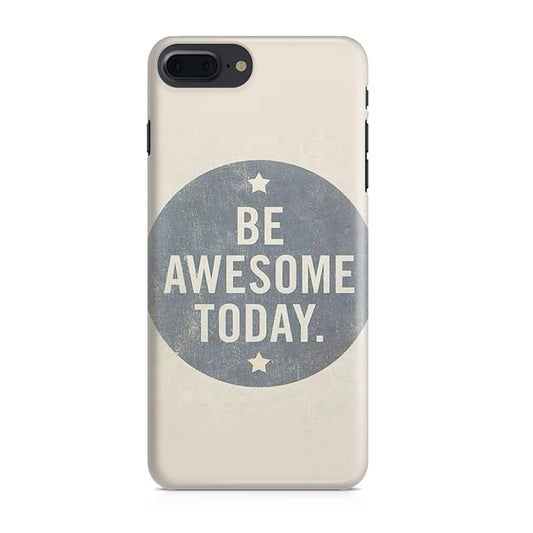 Be Awesome Today Quotes iPhone 8 Plus Case