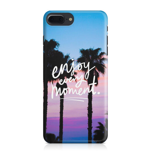 Enjoy Every Moment iPhone 8 Plus Case