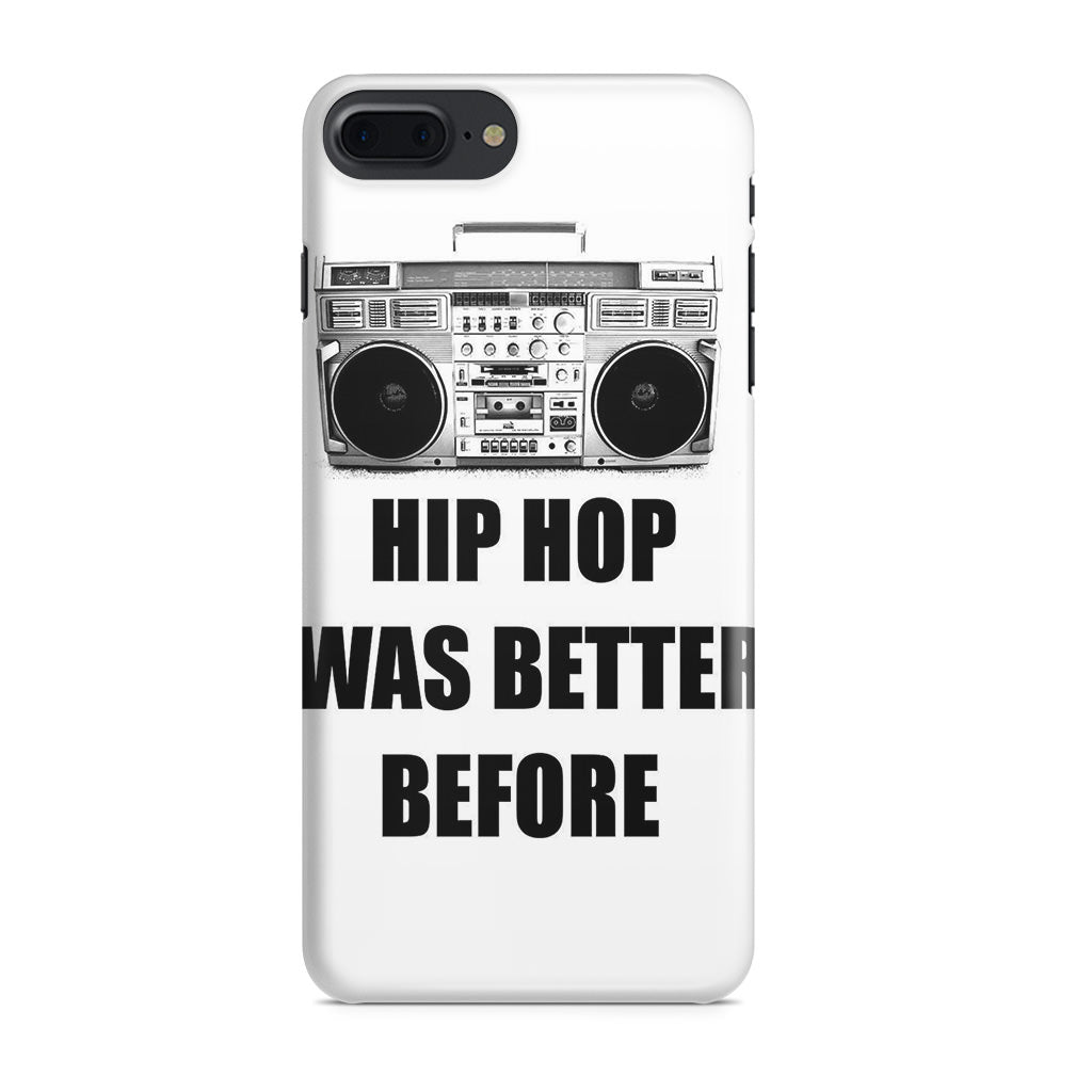 Hip Hop Was Better Before iPhone 7 Plus Case