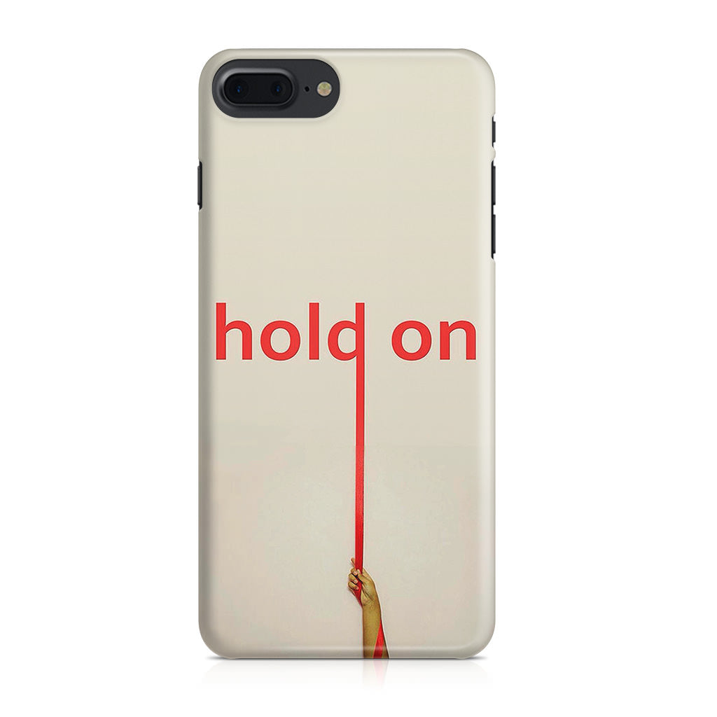 Hold On iPhone 8 Plus Case