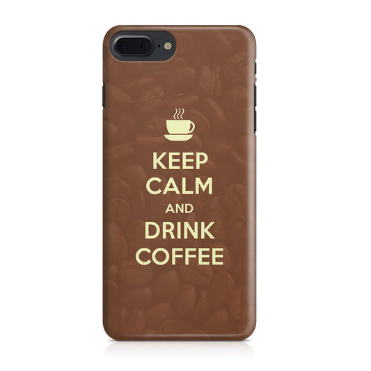 Keep Calm and Drink Coffee iPhone 8 Plus Case