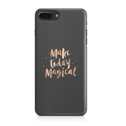 Make Today Magical iPhone 7 Plus Case