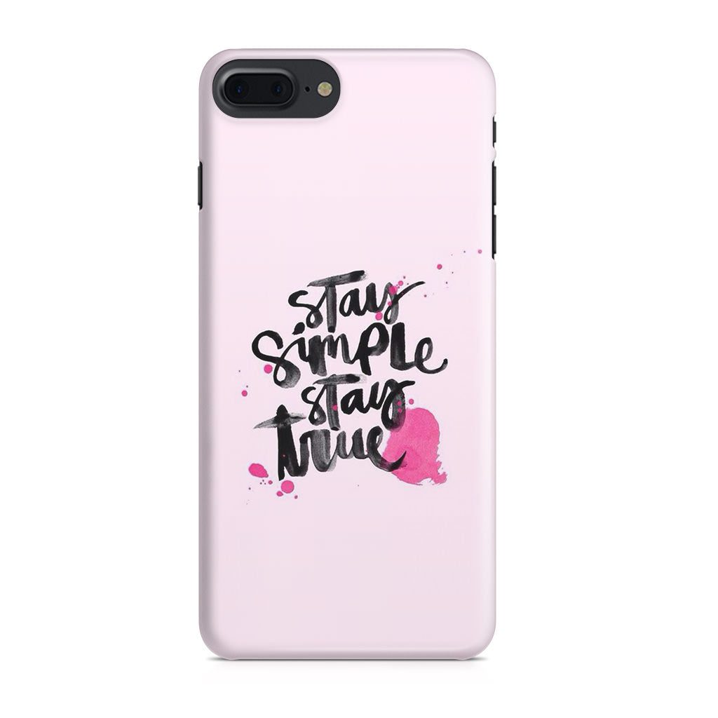 Stay Simple Stay True iPhone 7 Plus Case