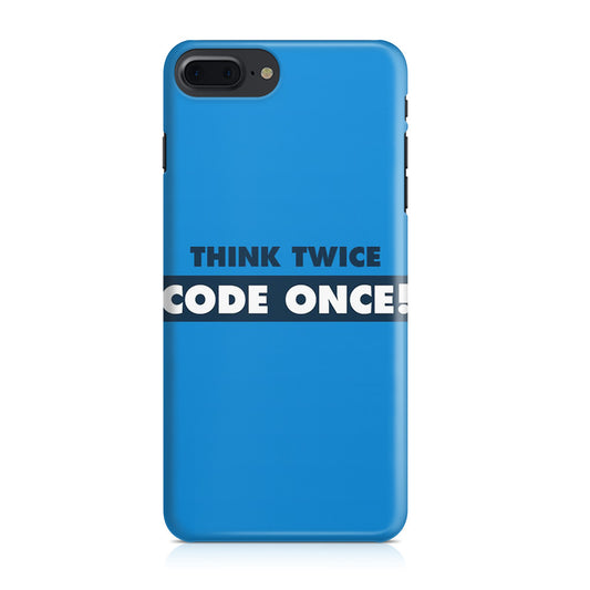 Think Twice Code Once iPhone 7 Plus Case