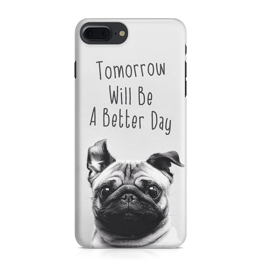 Tomorrow Will Be A Better Day iPhone 7 Plus Case