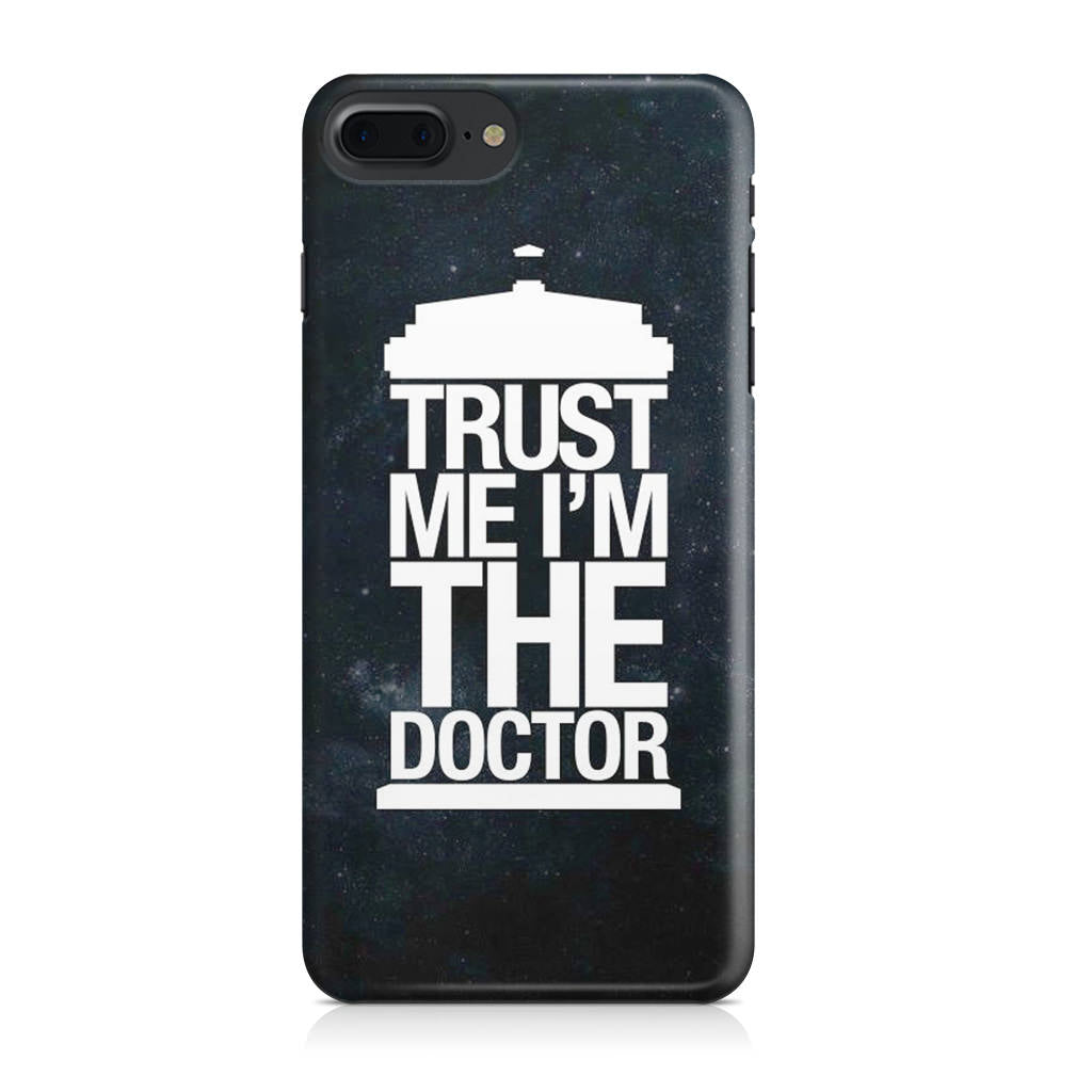 Trust Me I Am Doctor iPhone 8 Plus Case