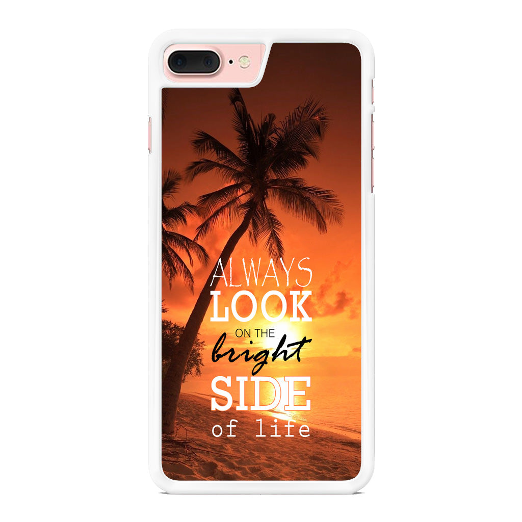 Always Look Bright Side of Life iPhone 8 Plus Case