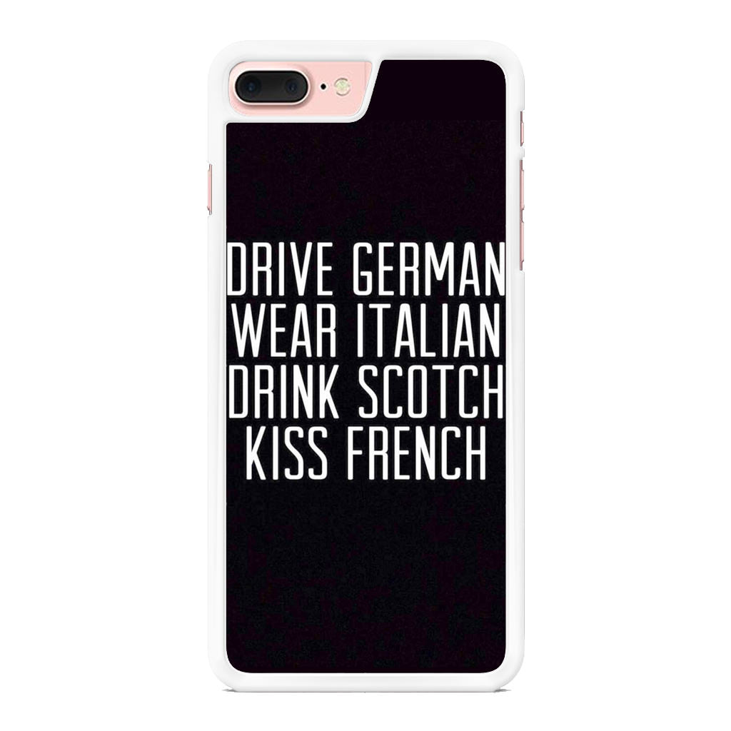 Drive German Wear Italian Drink Scotch Kiss French iPhone 7 Plus Case
