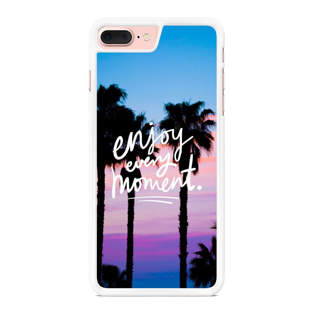 Enjoy Every Moment iPhone 8 Plus Case