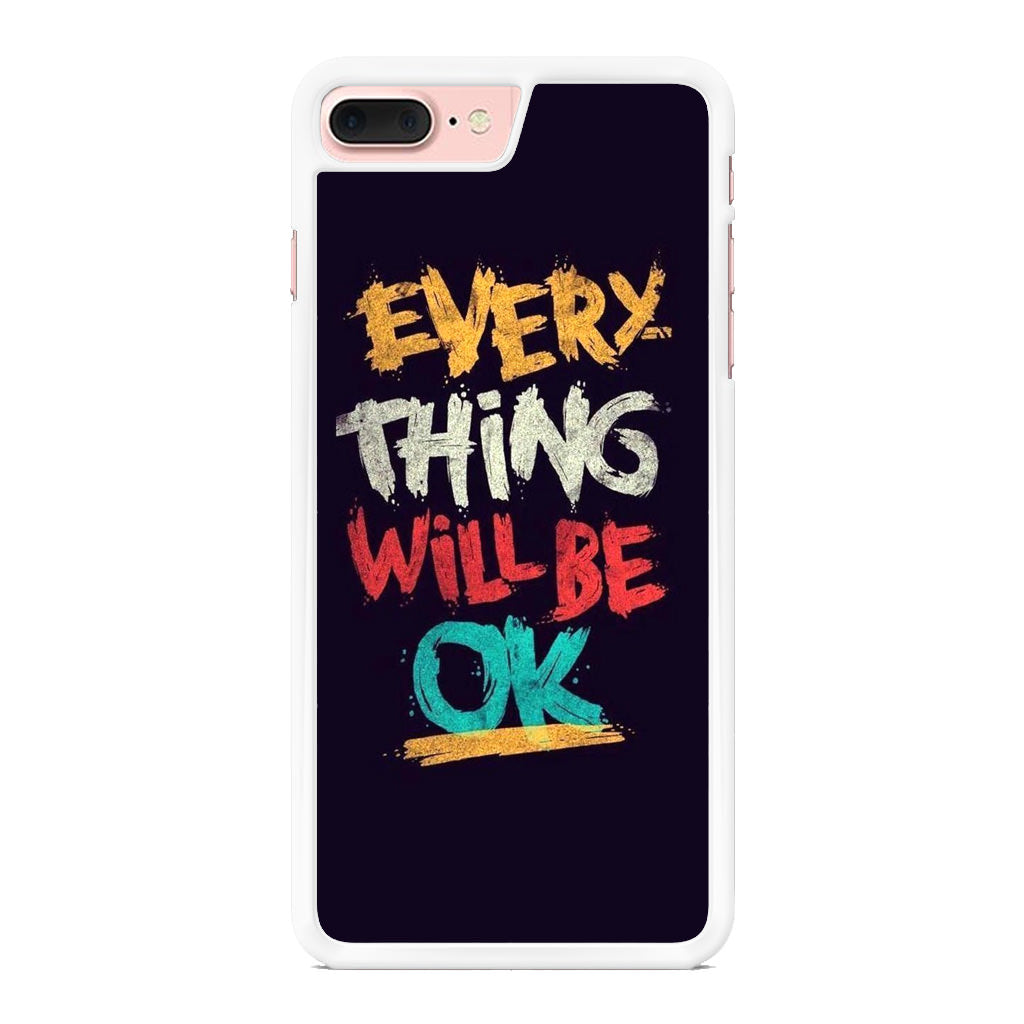 Everything Will Be Ok iPhone 8 Plus Case