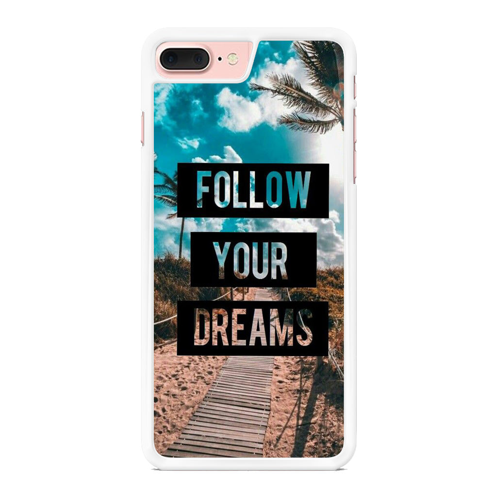 Follow Your Dream iPhone 8 Plus Case