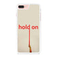 Hold On iPhone 8 Plus Case