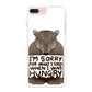 I'm Sorry For What I Said When I Was Hungry iPhone 7 Plus Case