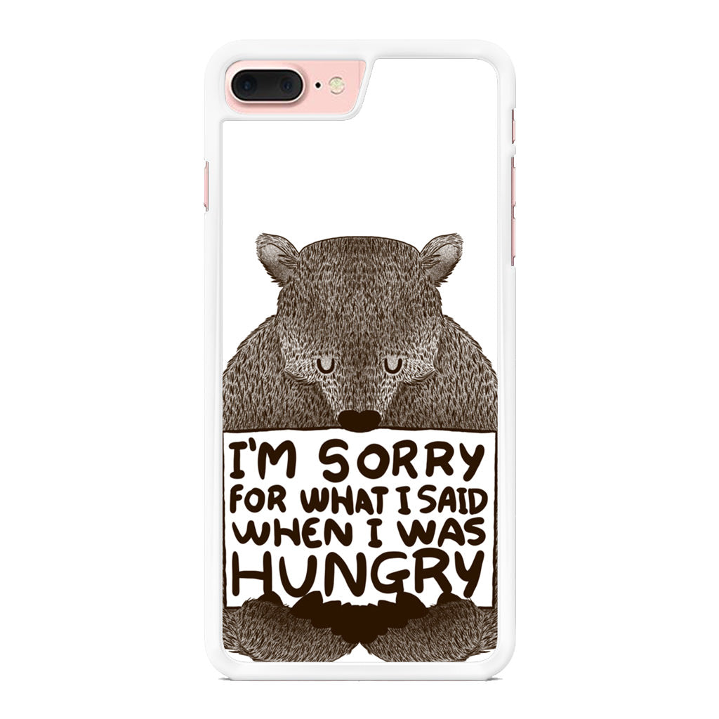 I'm Sorry For What I Said When I Was Hungry iPhone 8 Plus Case