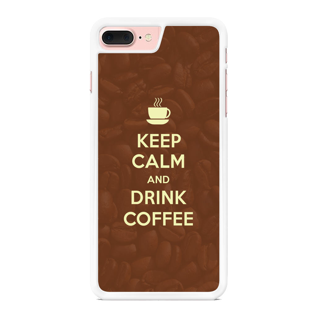 Keep Calm and Drink Coffee iPhone 8 Plus Case