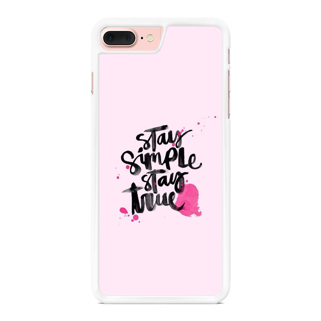 Stay Simple Stay True iPhone 7 Plus Case