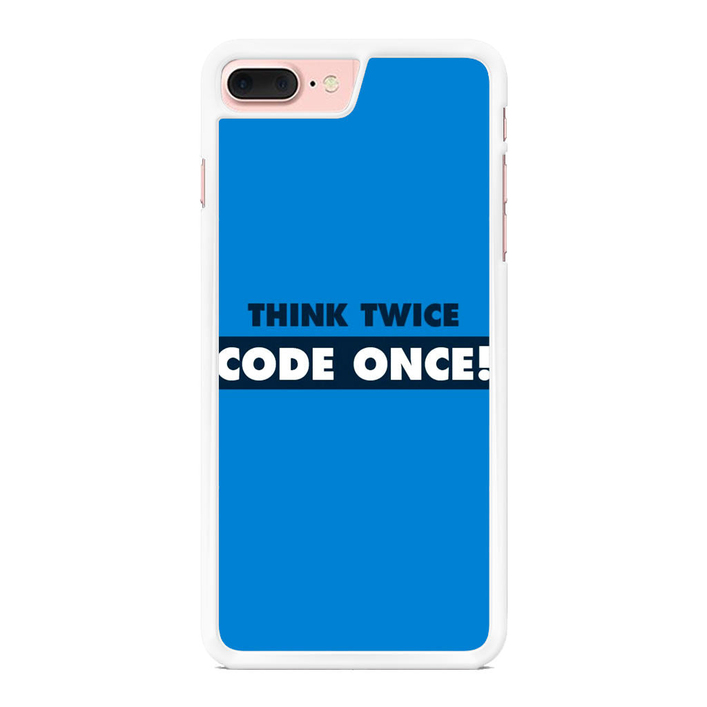 Think Twice Code Once iPhone 7 Plus Case