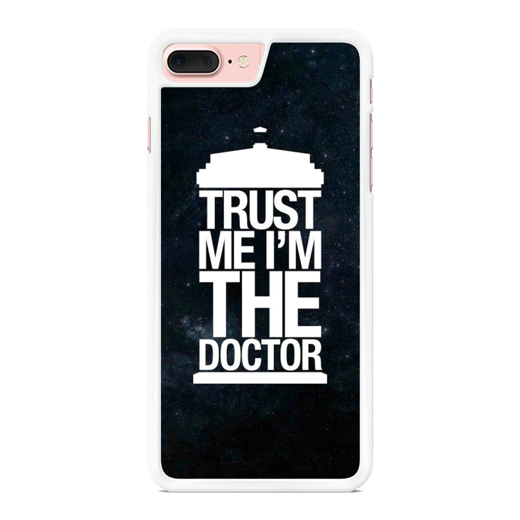 Trust Me I Am Doctor iPhone 8 Plus Case