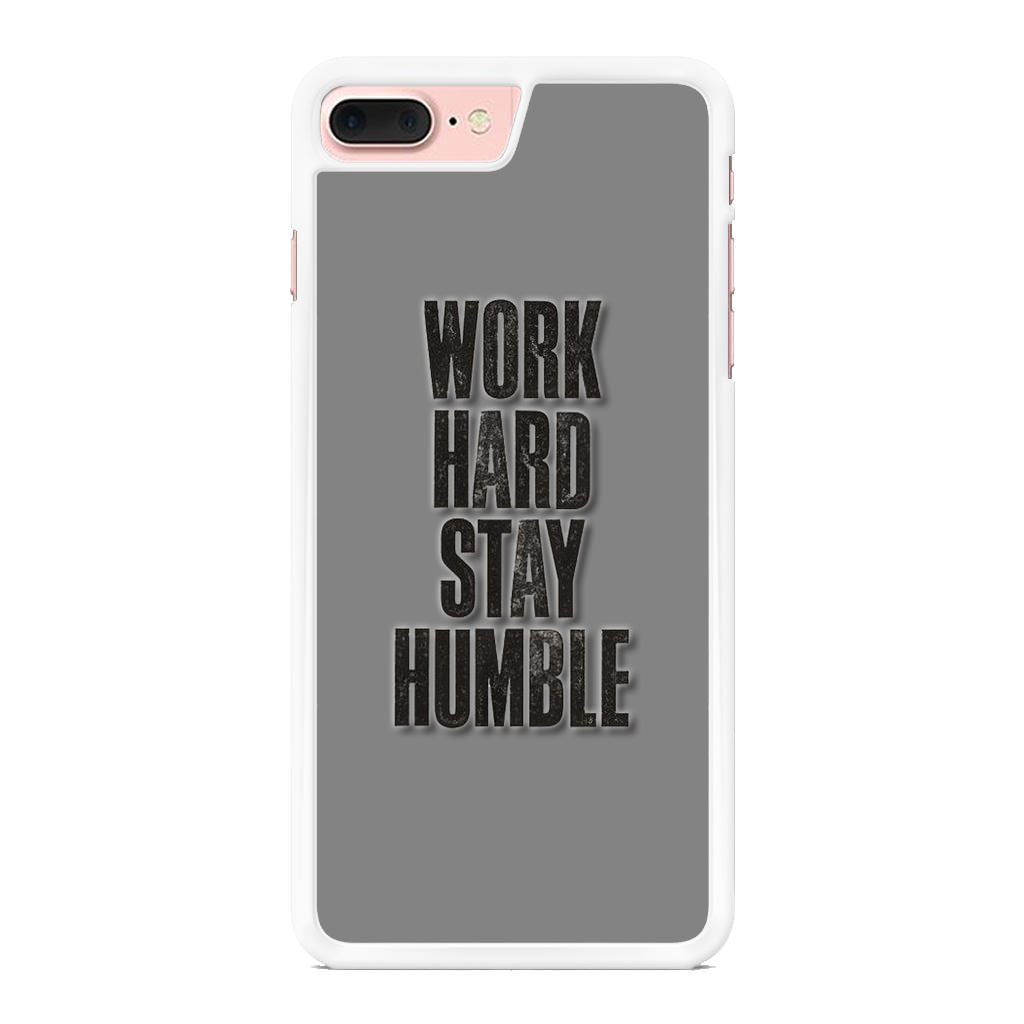 Work Hard Stay Humble iPhone 7 Plus Case