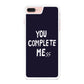 You Complete Me iPhone 8 Plus Case