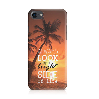 Always Look Bright Side of Life iPhone 7 Case