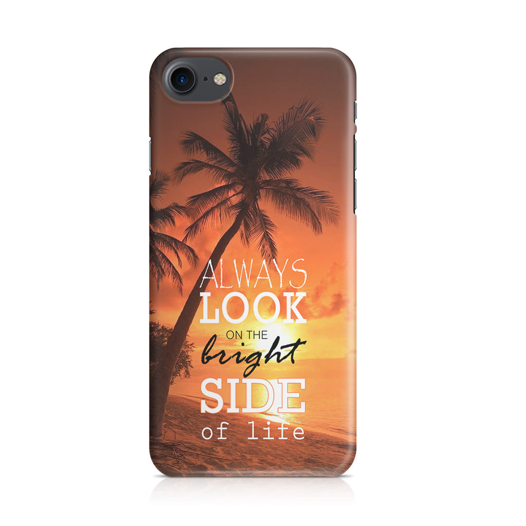 Always Look Bright Side of Life iPhone 8 Case