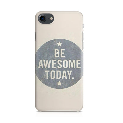 Be Awesome Today Quotes iPhone 7 Case