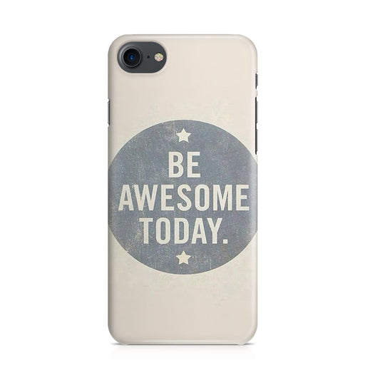 Be Awesome Today Quotes iPhone 7 Case