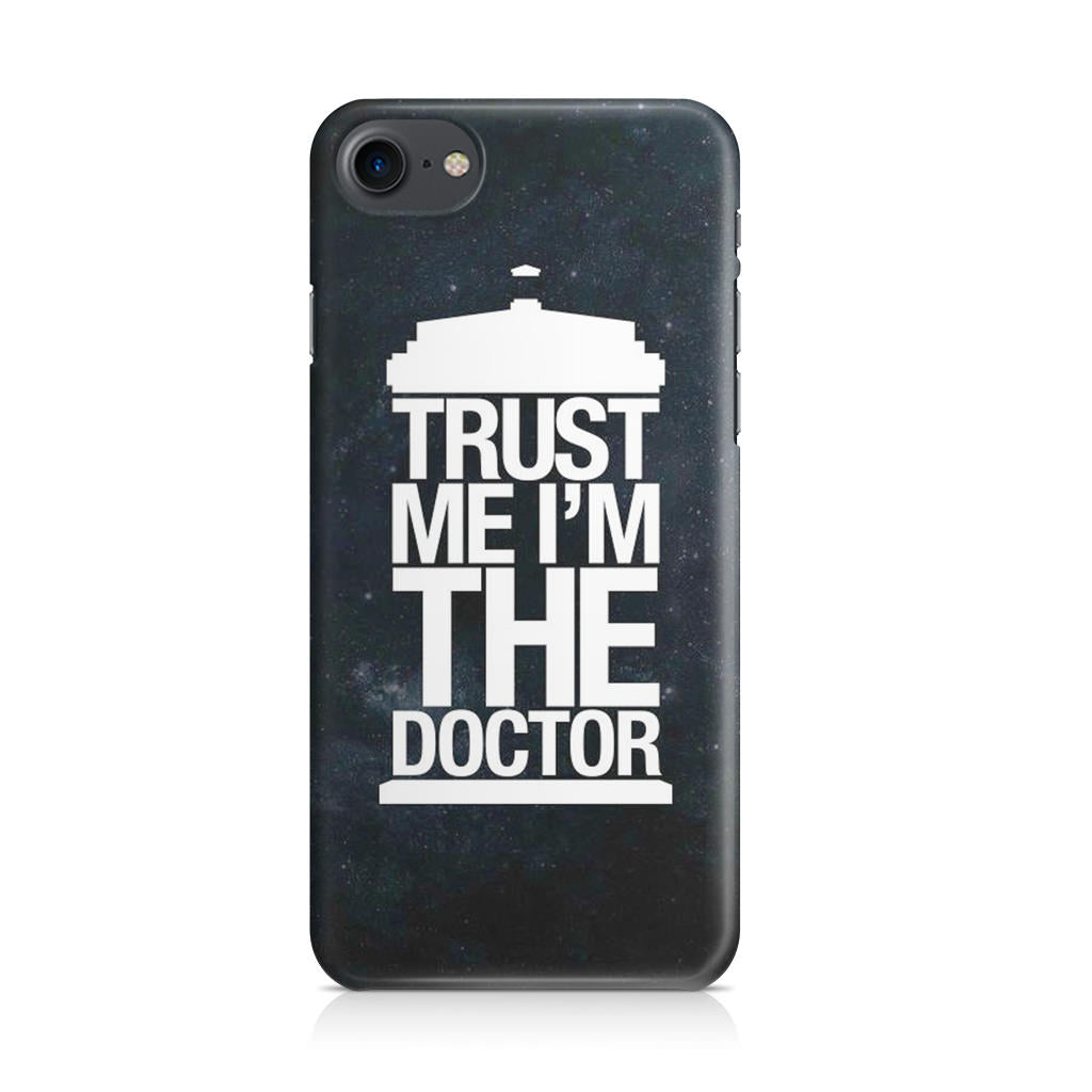 Trust Me I Am Doctor iPhone 8 Case