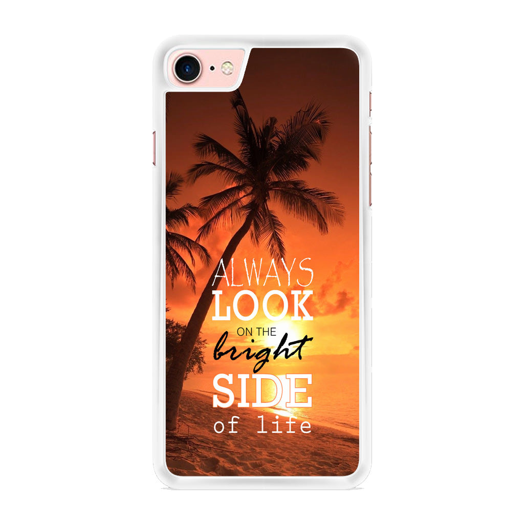 Always Look Bright Side of Life iPhone 8 Case