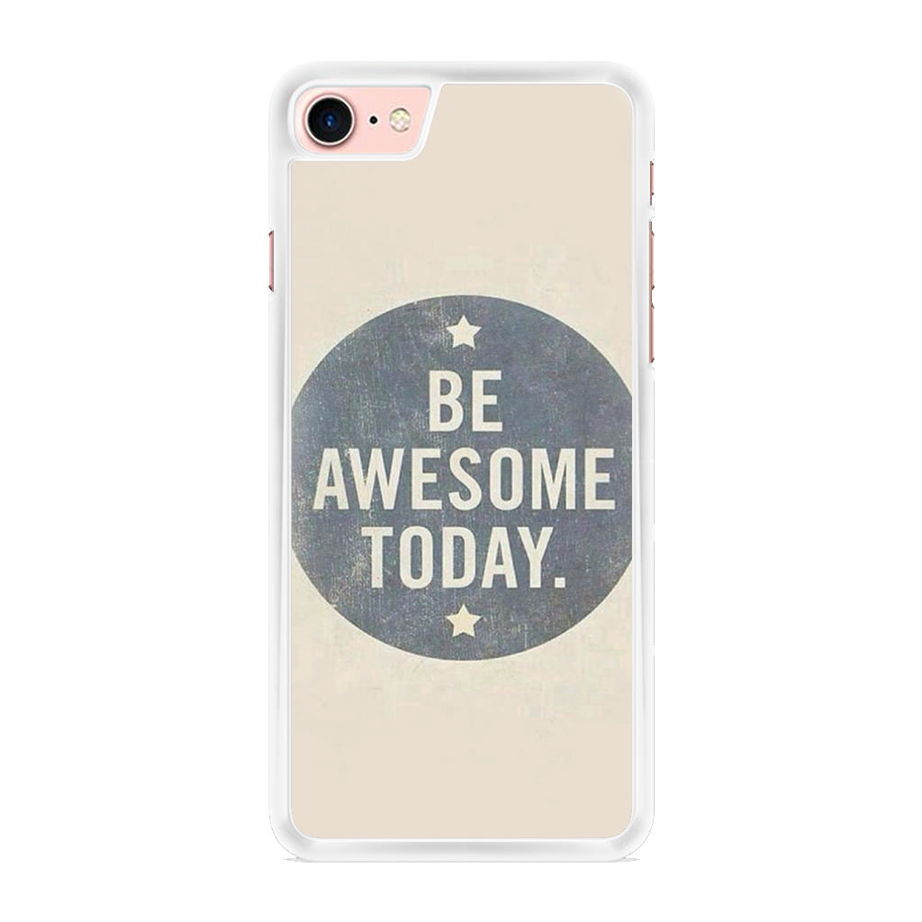 Be Awesome Today Quotes iPhone 8 Case