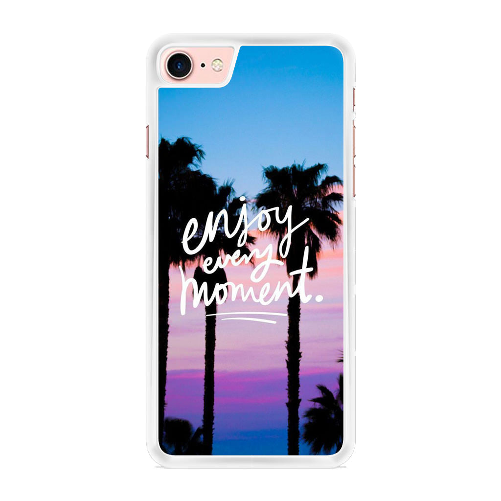 Enjoy Every Moment iPhone 7 Case
