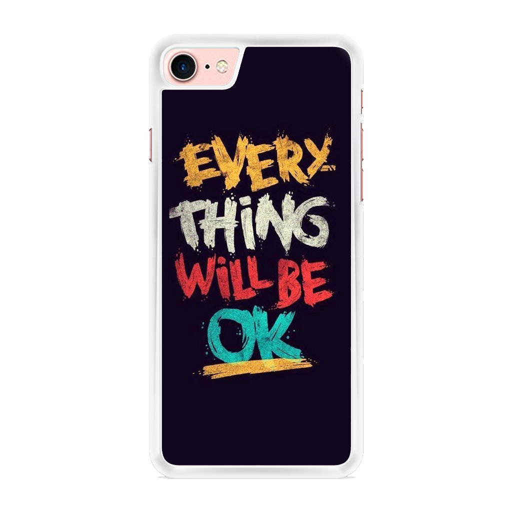 Everything Will Be Ok iPhone 7 Case