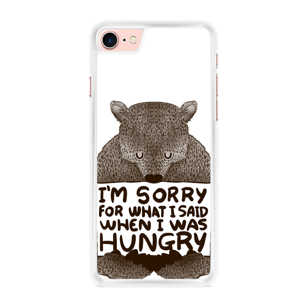 I'm Sorry For What I Said When I Was Hungry iPhone 8 Case