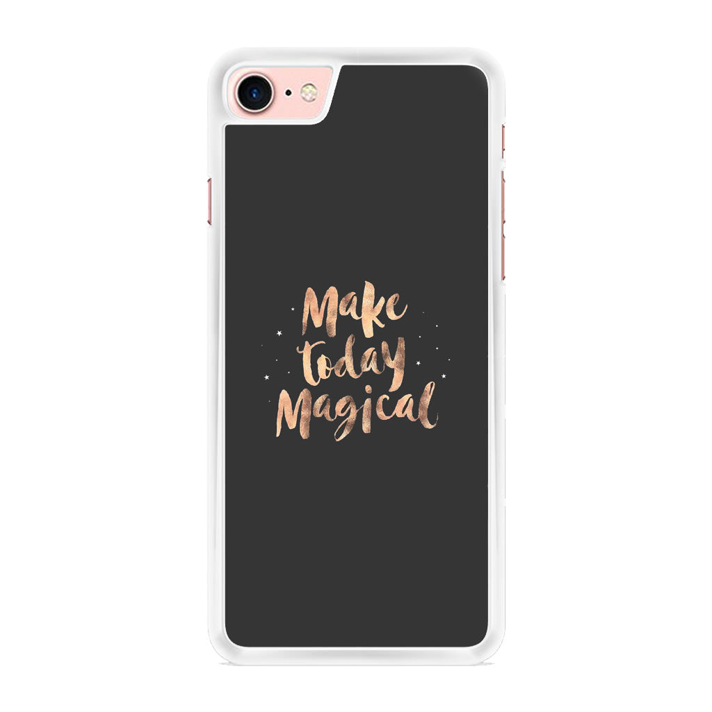 Make Today Magical iPhone 8 Case